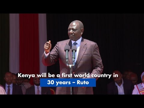 Kenya will be a first world country in 30 years – Ruto