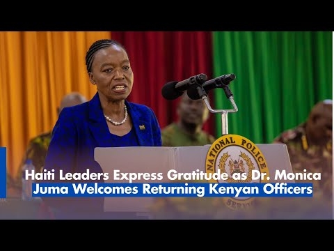 Haiti Leaders Express Gratitude as Dr. Monica Juma Welcomes Returning Kenyan Officers